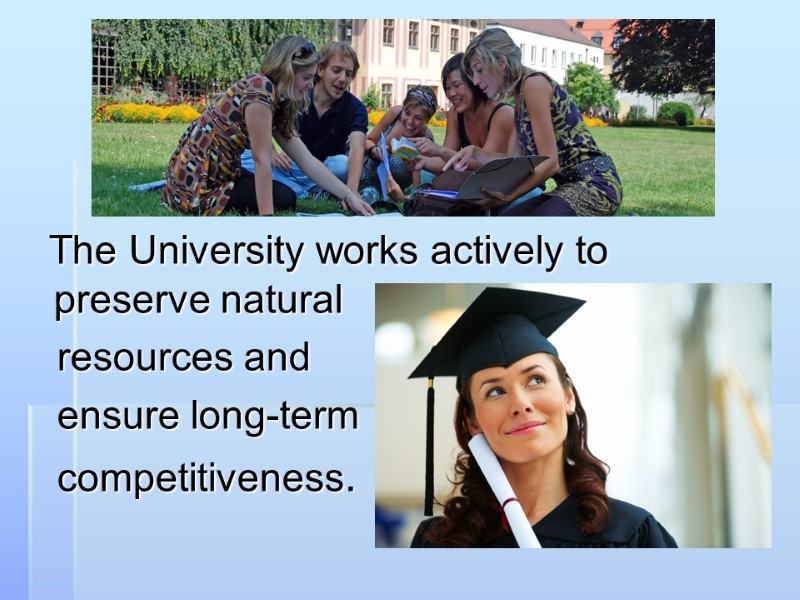 The University works actively to preserve natural    resources and  